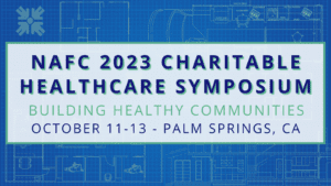 Banner for the NAFC 2023 Charitable Healthcare Symposium - Building Healthy Communities, October 11-13, Palm Springs, CA